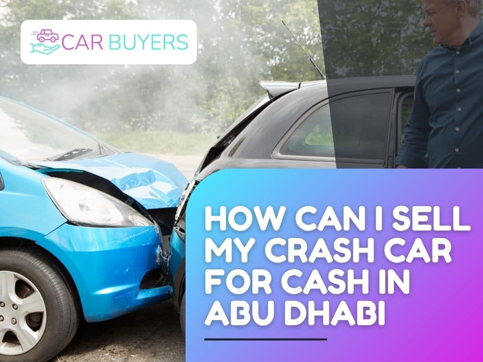 blogs/How-can-I-sell-my-crash-car-for-cash-in-Abu-Dhabi