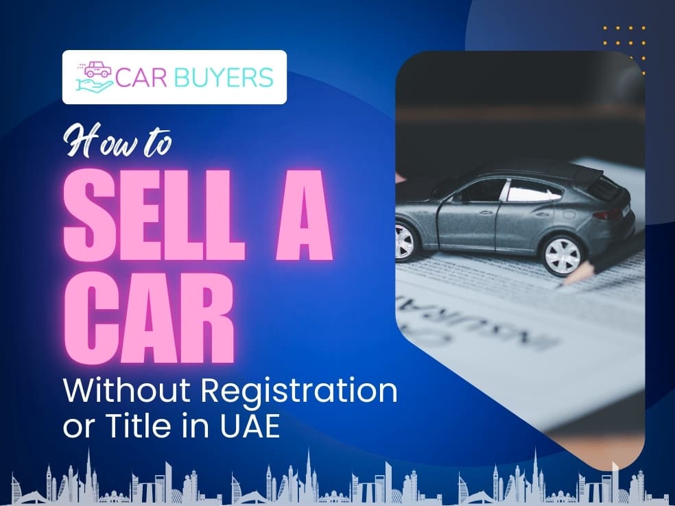 blogs/How-to-sell-a-car-without-registration-or-title-in-UAE
