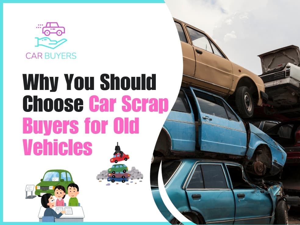 blogs/Why-you-should-choose-car-scrap-buyers-for-old-vehicles